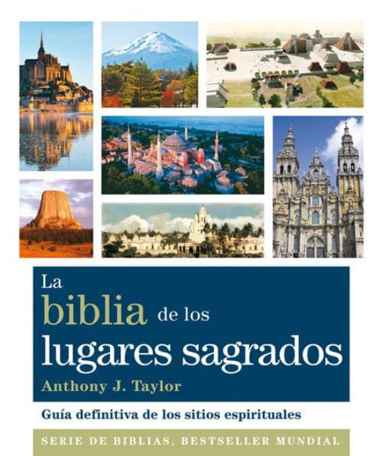 La Biblia De Los Lugares Sagrados: Guía Definitiva De Los Sitios Espir