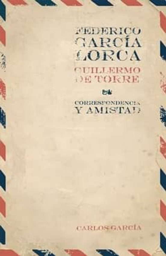 Federico Garcia Lorca - Guillermo De Torre: Correspondencia Y Ami Stad