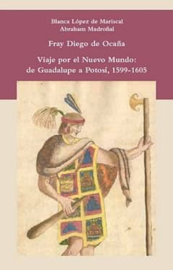 Viaje Por El Nuevo Mundo: De Guadalupe A Potosi 1599-1605