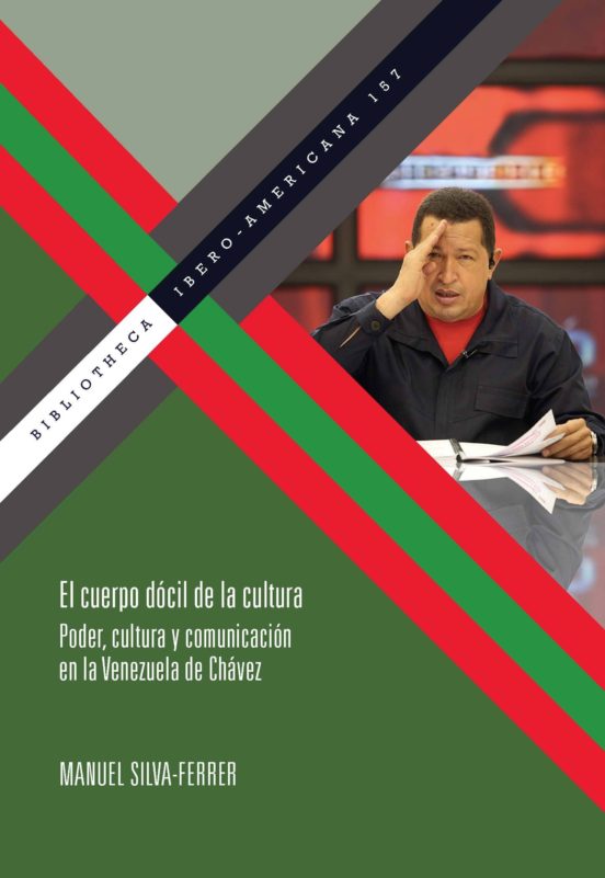 El Cuerpo Docil De La Cultura: Poder Cultura Y Comunicacion En La Vene