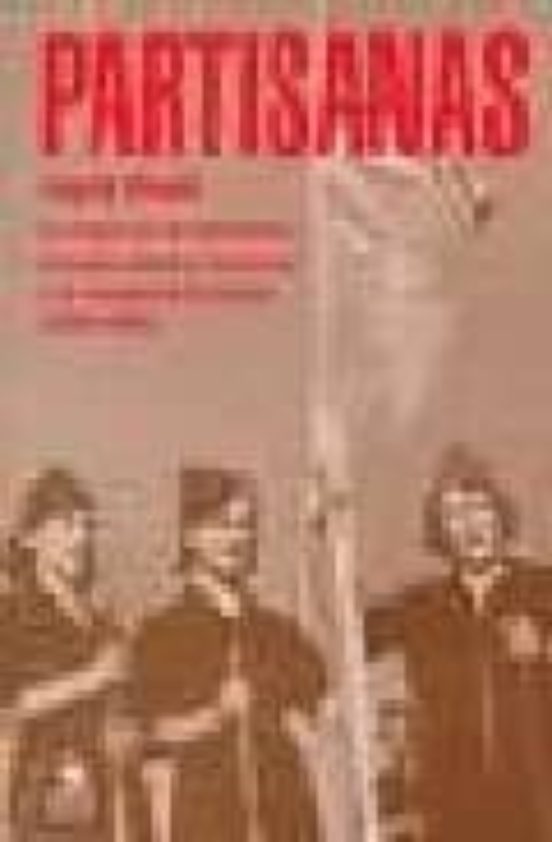 Partisanas: La Mujer En La Resistencia Armada Contra El Fascismo Y La