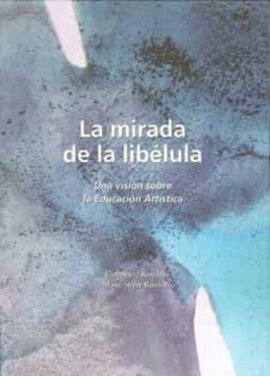 La Mirada de la Libelula: Una Vision sobre la Educacion Artistica