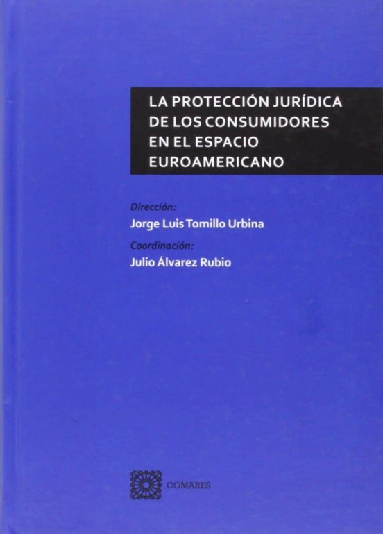 La Protección Jurídica De Los Consumidores En El Espacio Euroamericano
