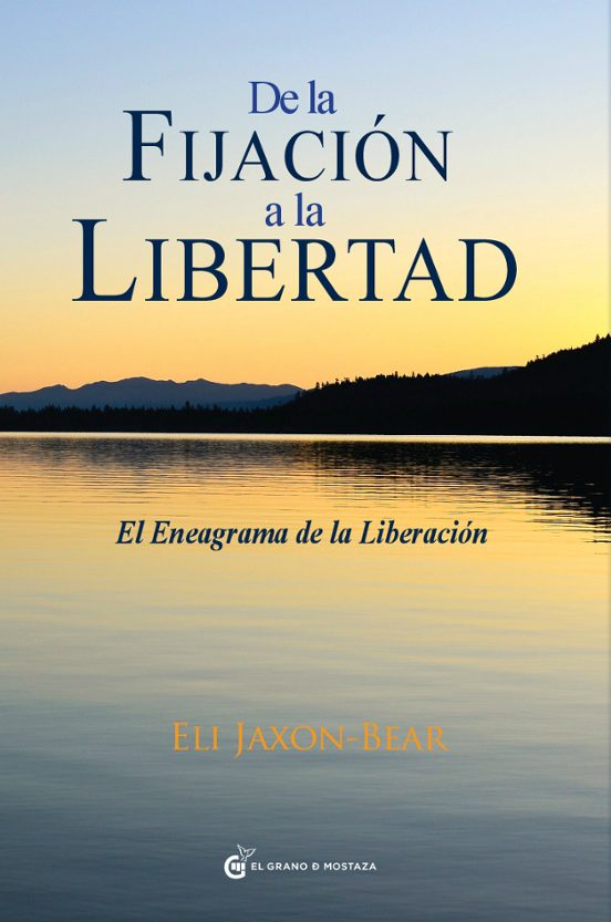De La Fijacion A La Libertad: El Eneagrama De La Liberacion
