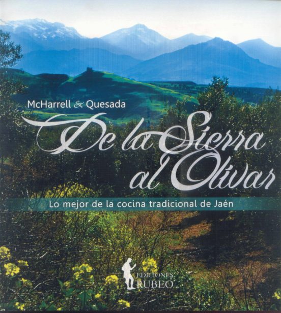 De La Sierra Al Olivar: Lo Mejor De La Cocina Tradicional De Jaen