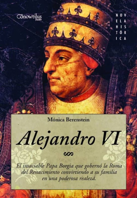 Alejandro Vi: El Insaciable Papa Borgia Que Goberno La Roma Del Renaci