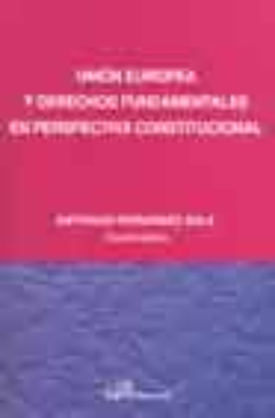 Unión Europea Y Derechos Fundamentales En Perspectiva Constitucional