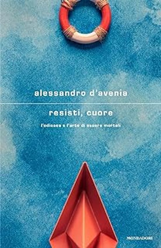 Resisti Cuore. L Odissea e L Arte Di Essere Mortali