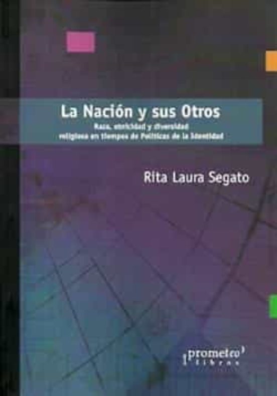 La Nacion Y Sus Otros: Raza Etnicidad Y Diversidad Religiosa En Tiempo