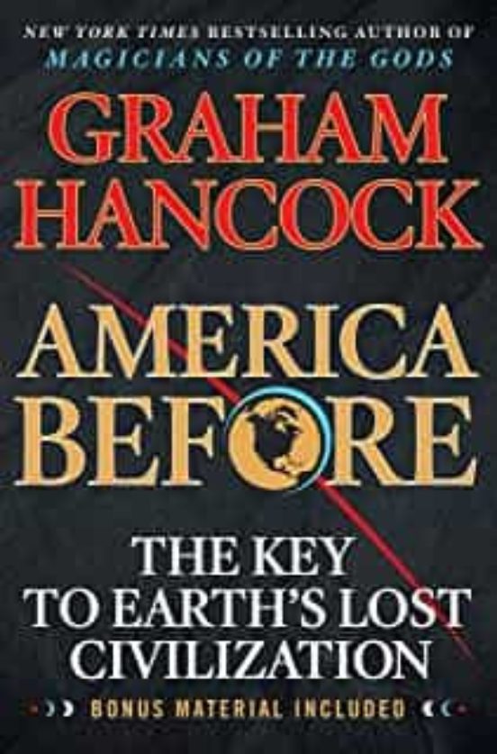 America Before: The Key To Earth S Lost Civilization