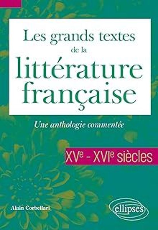 Les Grands Textes De La Littérature Française: Une Anthologie Commenté