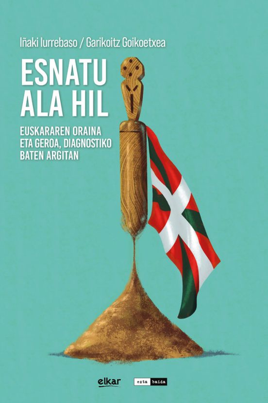 Esnatu Ala Hil - Euskararen Oraina Eta Geroa Diagnostiko Baten A Rgita