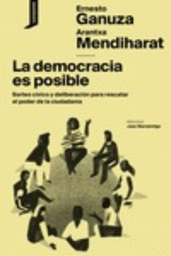 La Democracia Es Posible: Sorteo Civico Y Deliberacion Para Rescatar E
