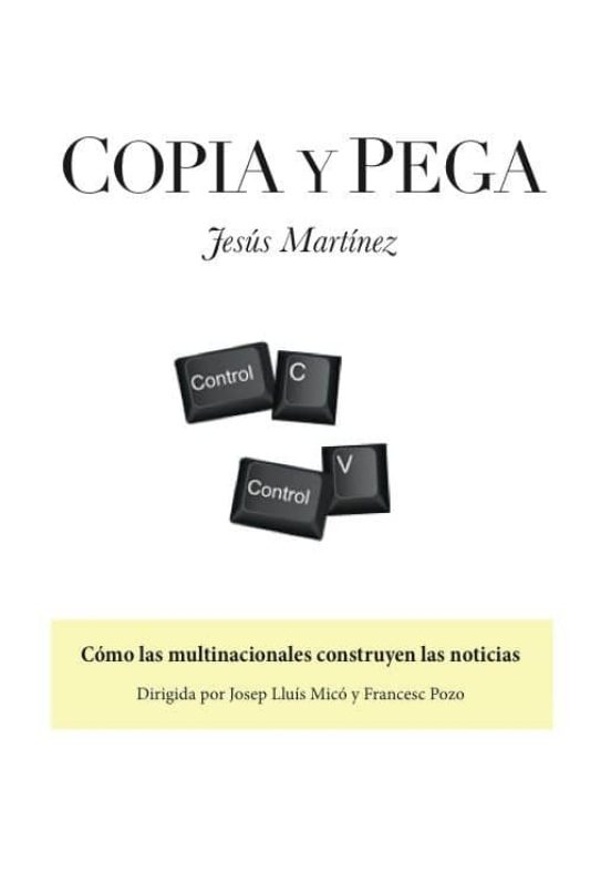Copia Y Pega: Como Las Multinacionales Construyen Las Noticias