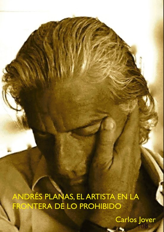 Andres Planas El Artista En La Frontera De Lo Prohibido