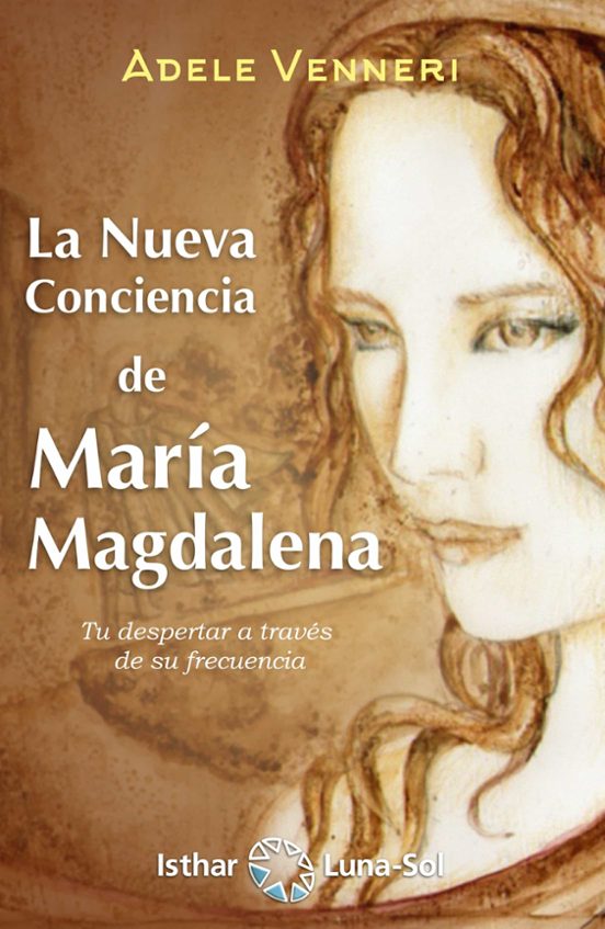La Nueva Conciencia De Maria Magdalena. Tu Despertar A Través De Su Fr