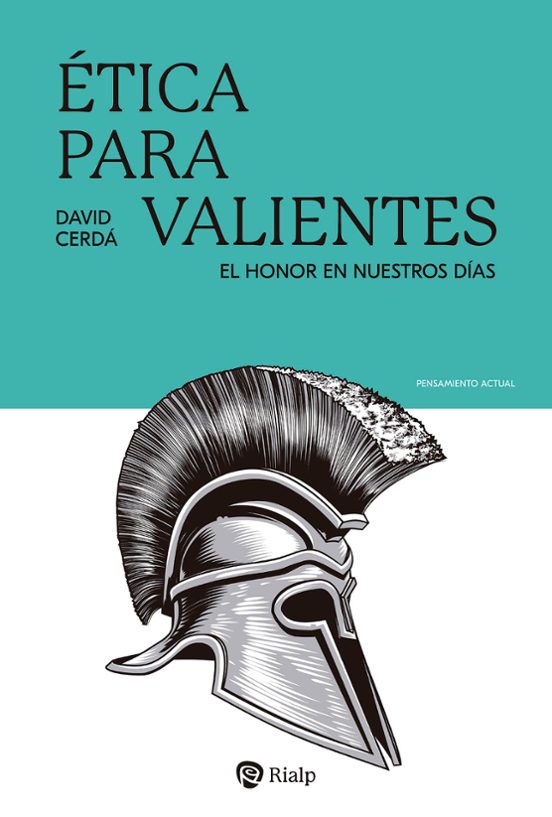 Etica para Valientes: El Honor en Nuestros Dias