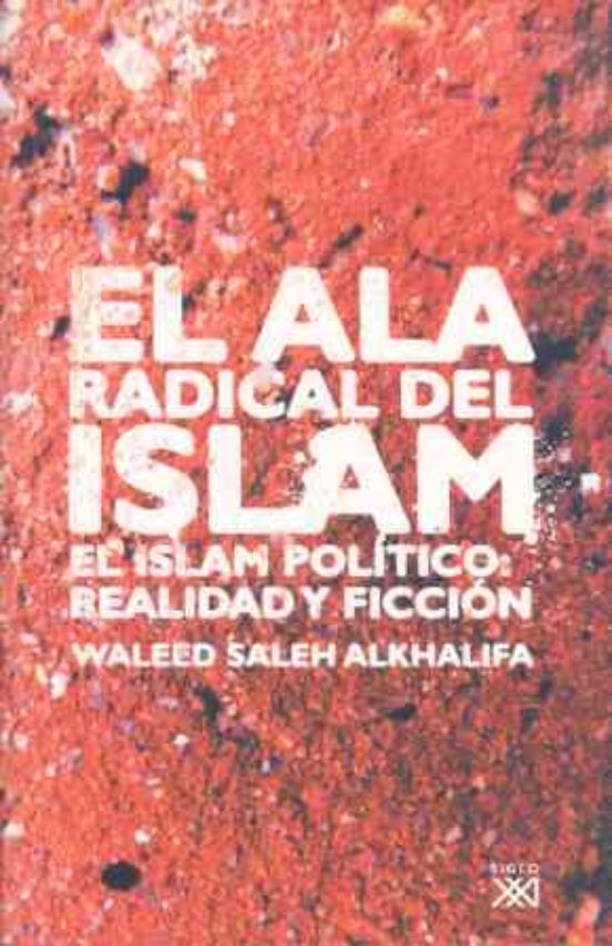 El Ala Radical Del Islam: El Islam Politico: Realidad Y Ficcion