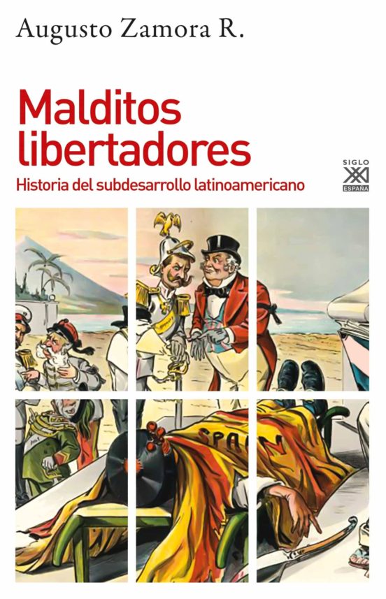 Malditos Libertadores: Historia Del Subdesarrollo Latinoamericano
