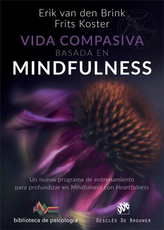 Vida Compasiva Basada En Mindfulness. Un Nuevo Programa De Entrenamiento Para Profundizar En Mindfulness Con Heartfulness