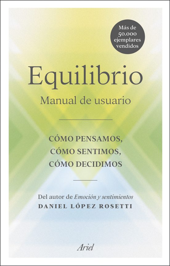 Equilibrio: Manual De Usuario: Como Pensamos Como Sentimos Como Decidi