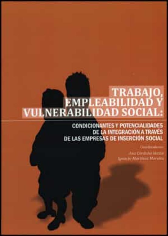 Trabajo Empleabilidad Y Vulnerabilidad Social: Condicionantes Y Potenc