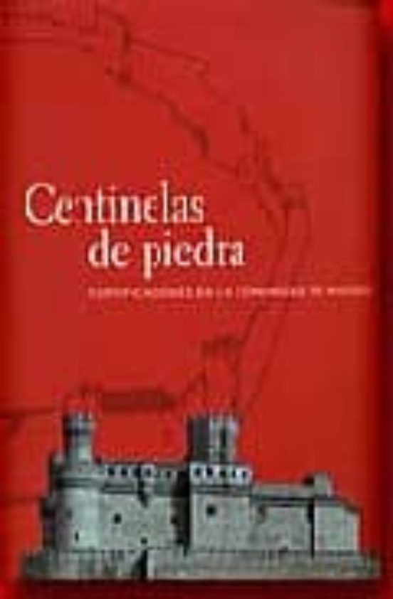 Centinelas De Piedra:fortificaciones En La Comunidad De Madrid