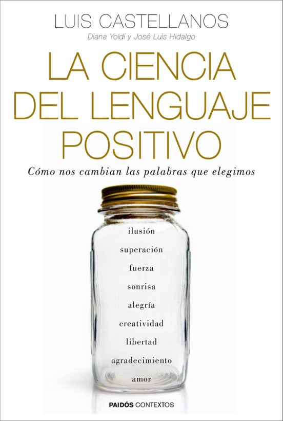 La Ciencia Del Lenguaje Positivo: Como Nos Cambian Las Palabras Que El