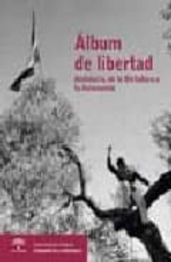 Album De Libertad: Andalucia De La Dictadura A La Autonomia