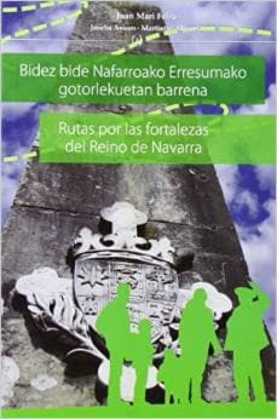 Bidez Bide Nafarroako Erresumako Gotorlekuetan Barrena = Rutas Po R la