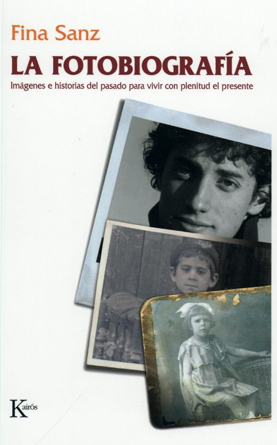 La Fotobiografia:imagenes E Historias Del Pasado Para Vivir Con Plenit