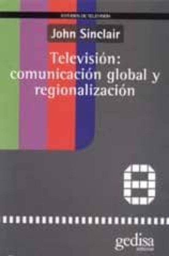 Televisión: Comunicacion Global Y Regionalización