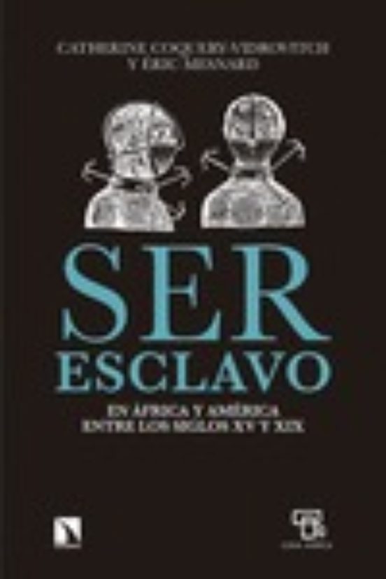 Ser Esclavo En Africa Y America Entre Los Siglos Xv Y Xix