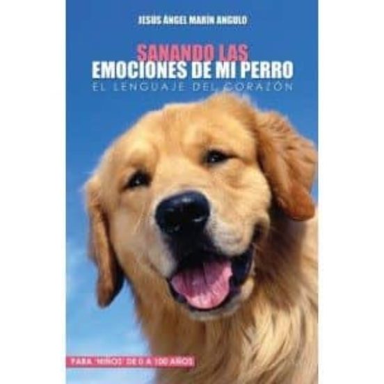 Sanando Las Emociones De Mi Perro: El Lenguaje Del Corazon