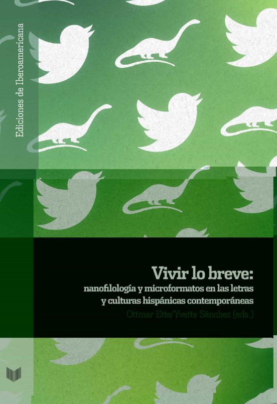 Vivir Lo Breve. Nanofilología Y Microformatos En Las Letras Y Cul Tura