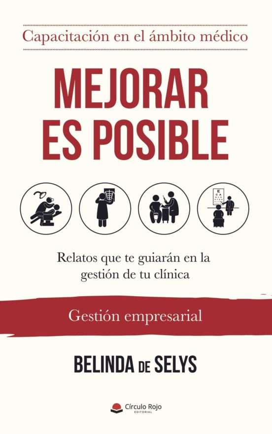 Mejorar Es Posible. Relatos Que Te Guiarán En La Gestión De Tu Clínica