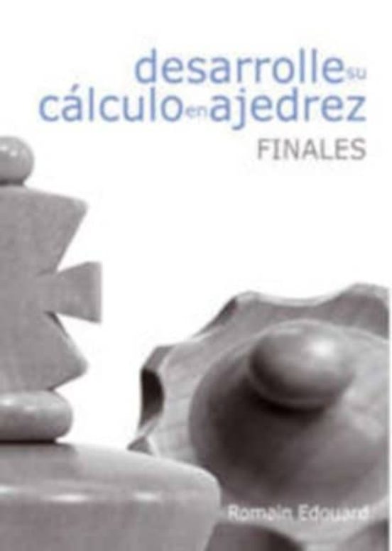 Desarrolle Su Calculo En Ajedrez: Finales