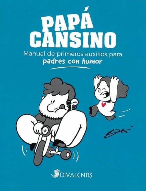 Papá Cansino: Manual De Primeros Auxilios Para Padres Con Humor