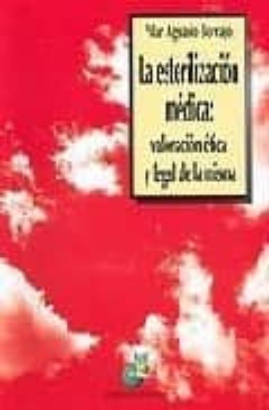 La Esterilizacion Medica: Valoracion Etica Y Legal De La Misma