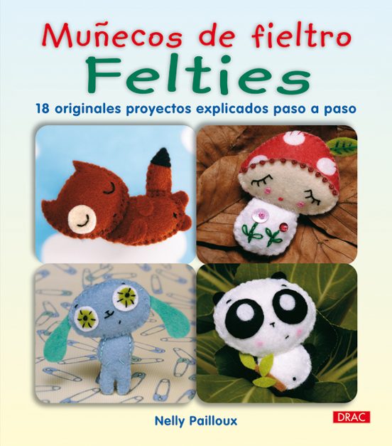 Muñecos De Fieltro Felties: 18 Originales Proyectos Explicados Pa So A
