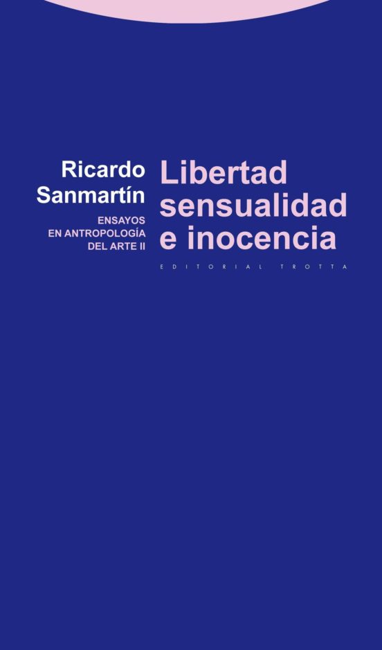 Libertad Sensualidad E Inocencia: Ensayos En Antropologia Del Ar Te Ii