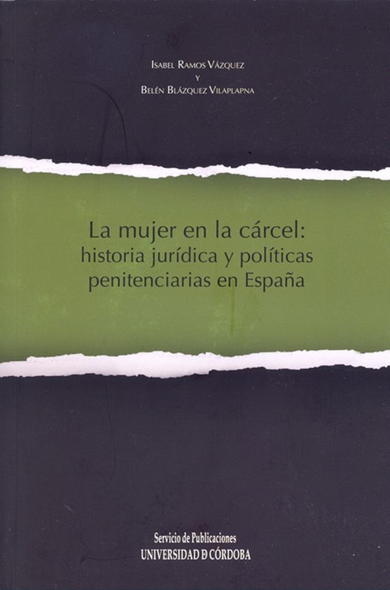 La Mujer En La Cárcel: Historia Jurídica Y Políticas Penitenciarias En España