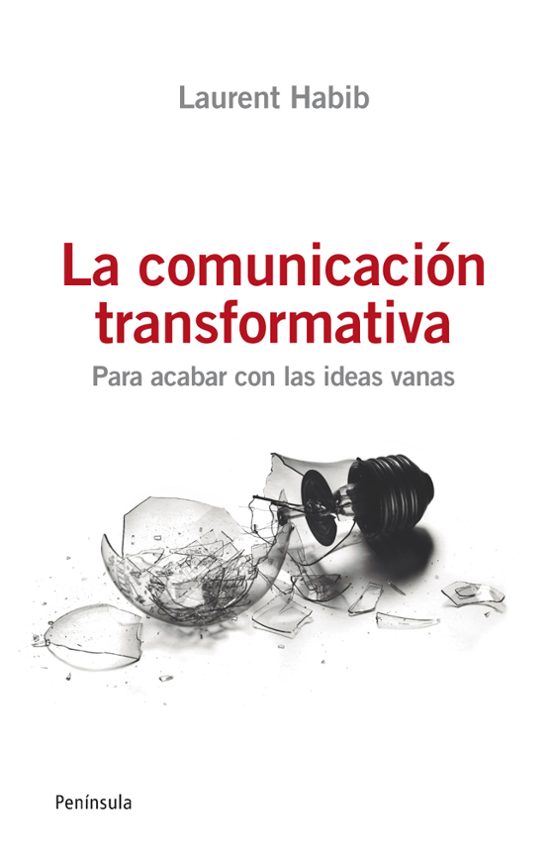 La Comunicacion Transformativa: Para Acabar Con Las Ideas Inutile S