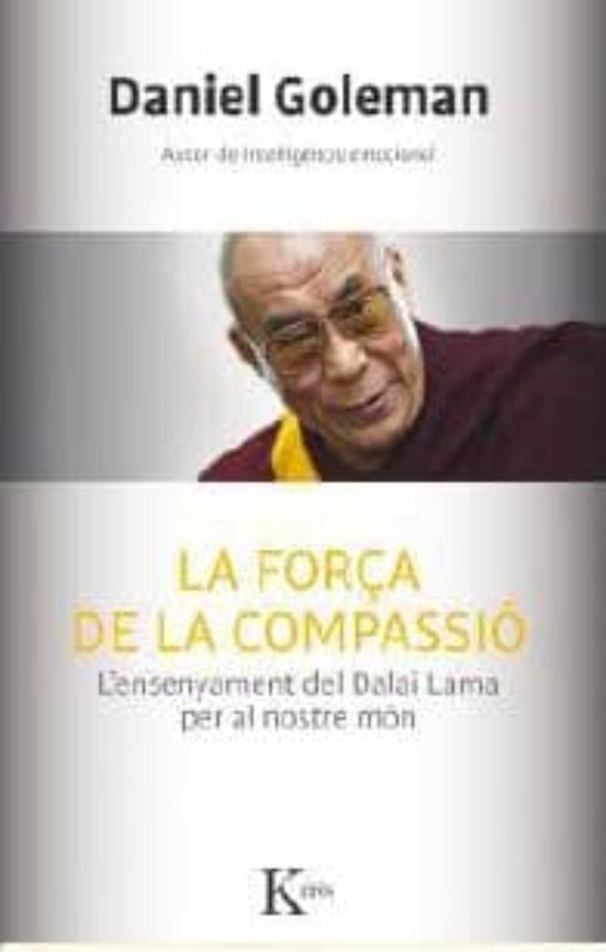 La Força De La Compassio: Lensenyament Del Dalai Lama Per Al Nostre Mo