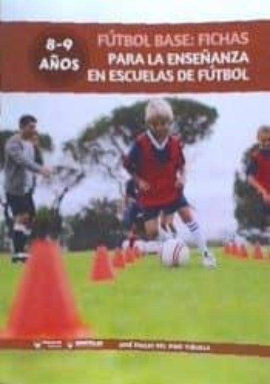 Fútbol Base: Fichas Para La Enseñanza En Escuelas De Fútbol 8-9 Años