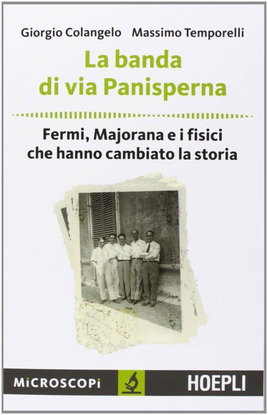 La Banda Di Via Panisperna: Fermi Majorana E I Fisici Che Hanno Cambia