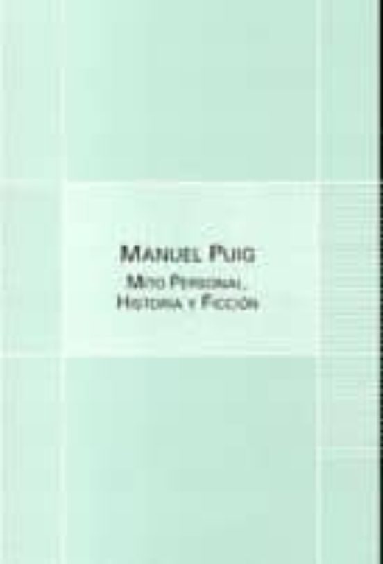 Manuel Puig. Mito Personal Historia Y Ficcion