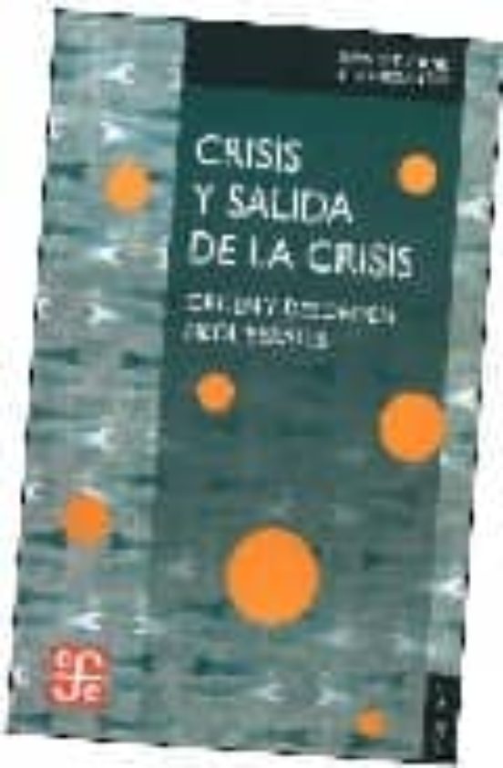 Crisis Y Salida De La Crisis: Orden Y Desorden Neoliberales