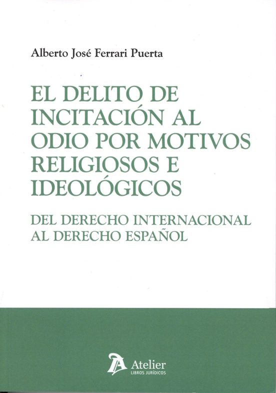 El Delito De Incitación Al Odio Por Motivos Religiosos E Ideológicos. Del Derecho Internacional Al Derecho Español