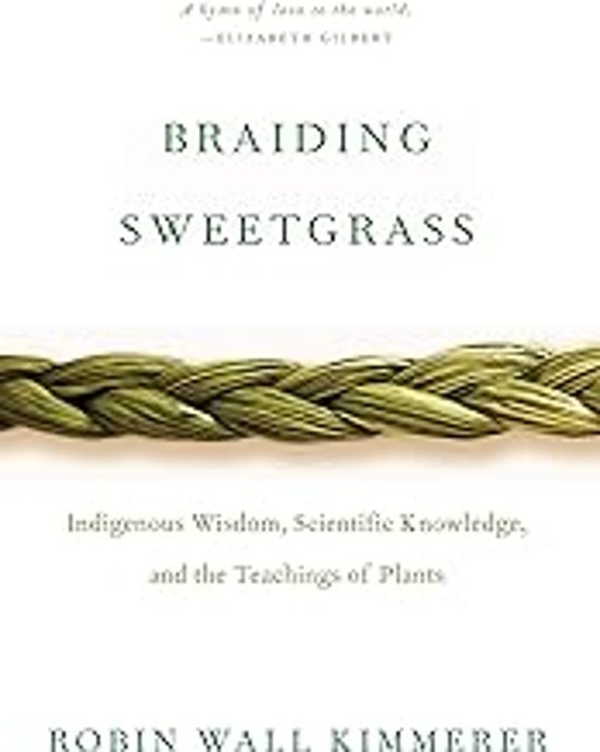 Braiding Sweetgrass: Indigenous Wisdom Scientific Knowledge And The Te